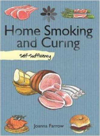 Self Sufficiency: Home Smoking & Curing by Joanna Farrow