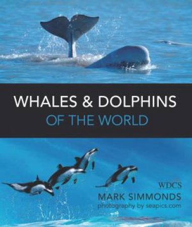 Whales & Dolphins of the World by Mark Simmonds