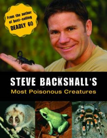 Steve Backshall's Most Poisonous Creatures by Steve Backshall