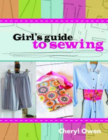 Girl's Guide to Sewing by Cheryl Owen