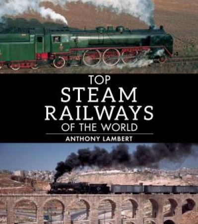 Top Steam Railways of the World by Anthony Lambert