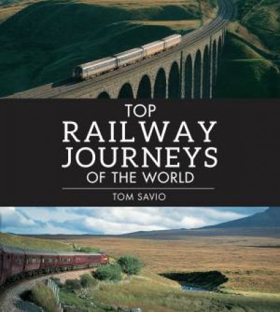 Top Railway Journeys of the World by Tom Savio