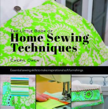 The Little Book of Home Sewing Techniques by Cheryl Owen
