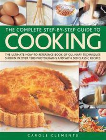 The Complete Step-by-step Guide to Cooking by Carole Clements