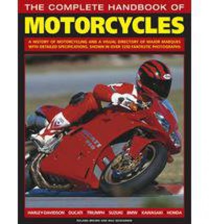The Complete Handbook of Motorcycles: A History of Motorcycling and a Visual Directory of Major Marques by Roland Brown & Mac McDiarmid