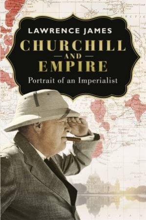 Churchill and Empire by Lawrence James