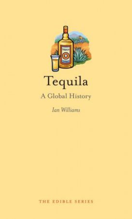 Tequila: A Global History by Ian Williams