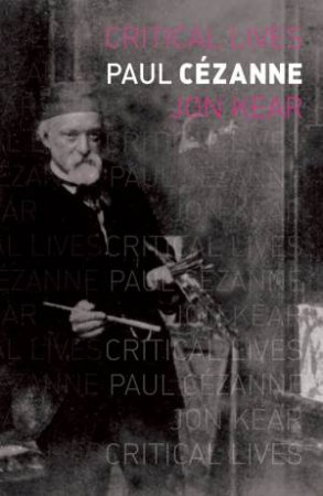 Critical Lives: Paul Cezanne