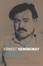 Critical Lives Ernest Hemingway