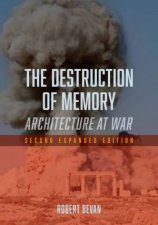 The Destruction of Memory Architecture At War 2nd Expanded Edition