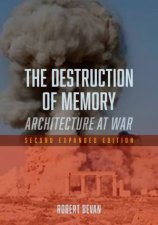 The Destruction of Memory Architecture At War 2nd Expanded Edition
