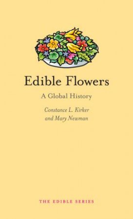 Edible Flowers by Constance L. Kirker & Mary Ann Newman