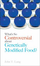 Whats So Controversial About Genetically Modified Food