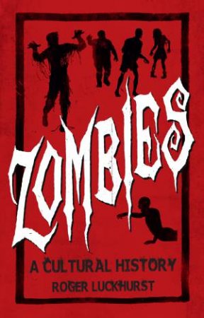 Zombies: A Cultural History by Roger Luckhurst