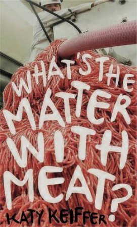 What's The Matter With Meat? by Katy Keiffer