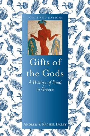 Gifts Of The Gods by Andrew Dalby & Rachel Dalby