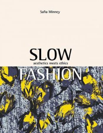 Slow Fashion: Aesthetics Meets Ethics by Safia Minney