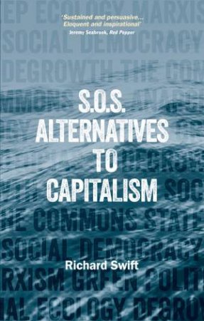 SOS Alternatives to Capitalism by Richard Swift