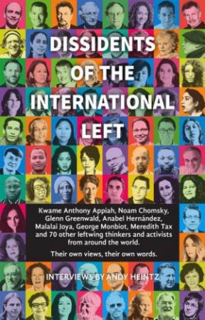 Dissidents Of The International Left by Andy Heintz & Noam Chomsky & Alex de Waal & John Feffer