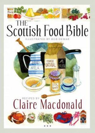 The Scottish Food Bible by Claire MacDonald