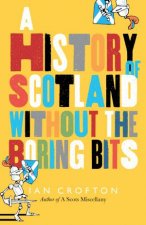 The History of Scotland Without the Boring Bits