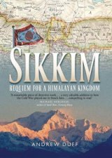 Sikkim Requiem for a Himalayan Kingdom