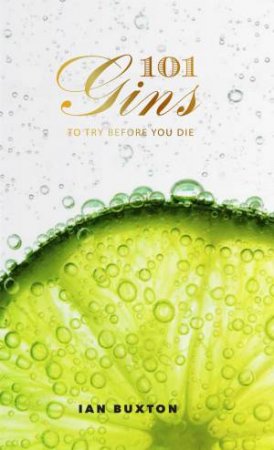 101 Gins To Try Before You Die by Ian Buxton