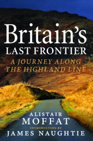 Britain's Last Frontier by Alistair Moffat