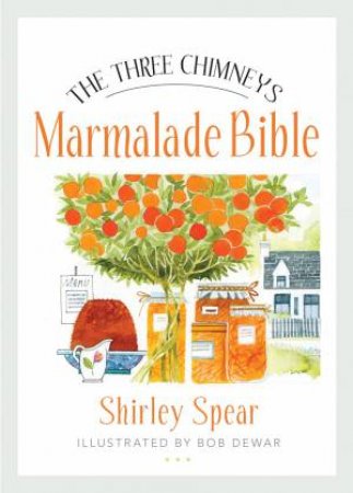 Three Chimneys Marmalade Bible by Shirley Spear & Bob Dewar