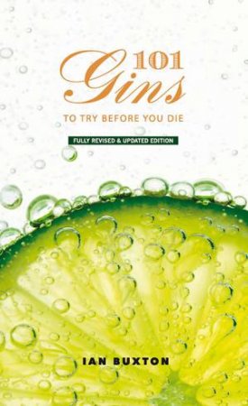101 Gins To Try Before You Die by Ian Buxton