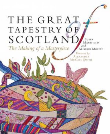 The Great Tapestry Of Scotland by Alistair Moffat & Andrew Crummy & Alexander McCall Smith