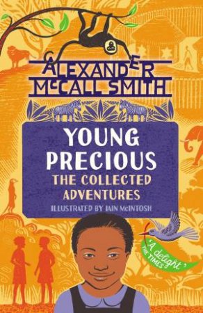 Young Precious: The Collected Adventures by Alexander McCall Smith & Iain McIntosh