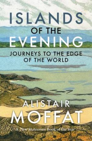 Islands Of The Evening by Alistair Moffat