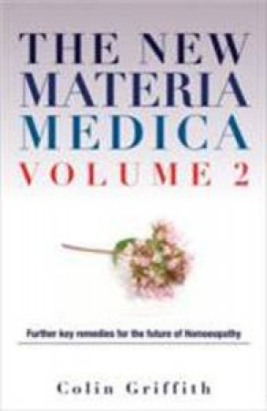 New Materia Medica Volume 2 by Colin Griffith
