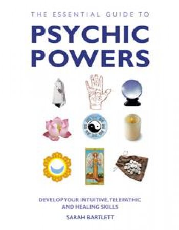 The Essential Guide To Psychic Powers by Sarah Bartlett