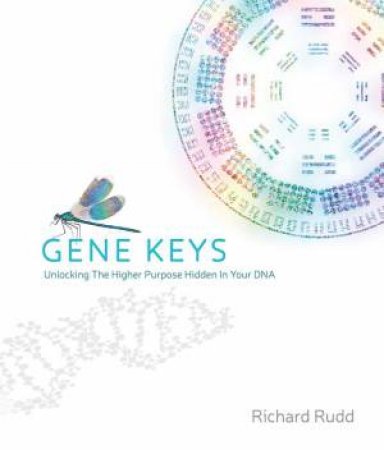 Gene Keys: Unlocking the Higher Purpose by Richard Rudd