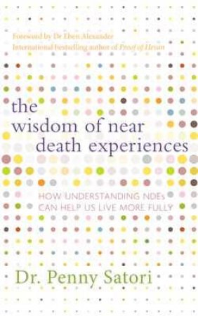 Wisdom of Near-Death Experiences by Penny Sartori