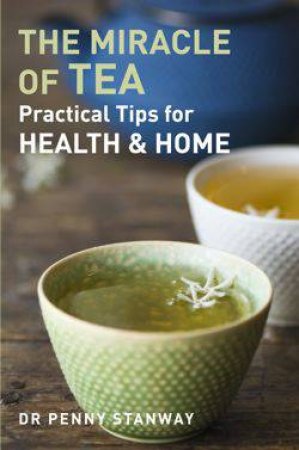 Miracle of Tea by Dr. Penny Stanway