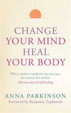 Change Your Mind Heal Your Body