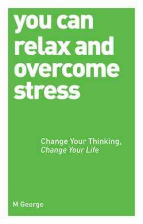 You Can Relax and Overcome Stress by Mike George