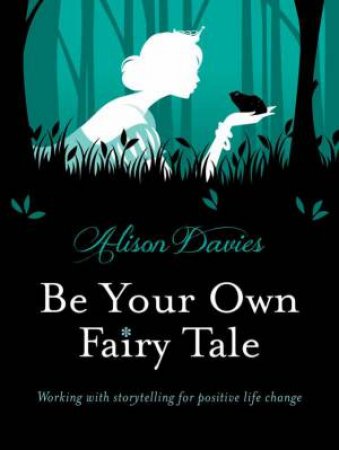 Be Your Own Fairy Tale: Working with storytelling for positive life     Change