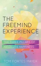 The FreeMind Experience The Three Pillars of Absolute Happiness