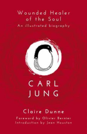Carl Jung: Wounded Healer of the Soul by Claire Dunne