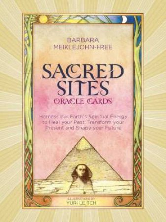 Sacred Sites Oracle Cards: Harness our Earth's Spiritual Energy to Heal your Past, Transform your Present and Shape your by Barbara Meiklejohn-Free