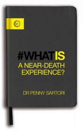 What Is: A Near-Death Experience? by Dr. Penny Sartori