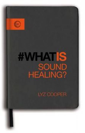 What Is: Sound Healing? by Lyz Cooper