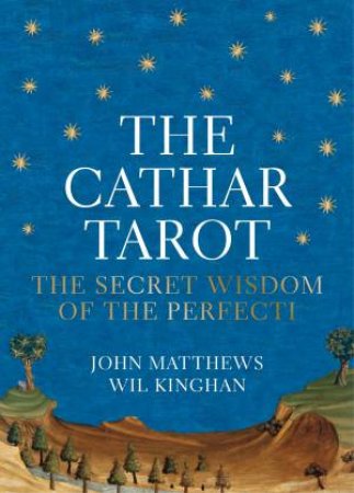 Cathar Tarot: The Secret Wisdom Of The Perfect by Wil Kingham