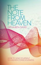 The Note From Heaven How to Sing Yourself to Higher Consciousness