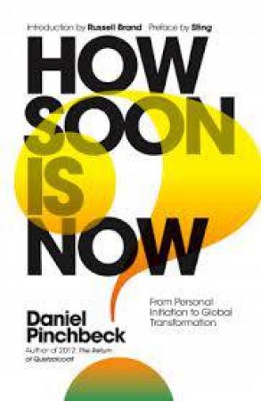 How Soon is Now by Daniel Pinchbeck