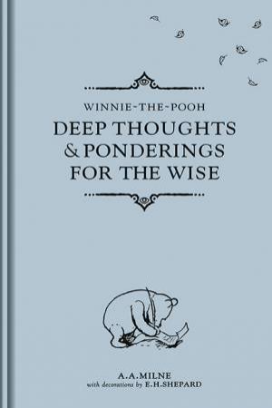 Deep Thoughts And Ponderings For The Wise by A. A. Milne
